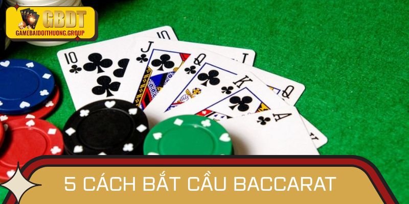 Điểm mặt 5 cách bắt cầu Baccarat dẫn đầu 2025