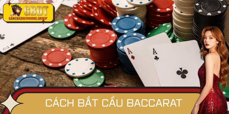 Cách Bắt Cầu Baccarat - Bí Mật Thắng Lớn Của Cao Thủ 