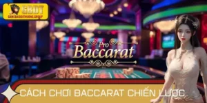 Hướng Dẫn Từ A-Z Cách Chơi Baccarat Chiến Lược 2025