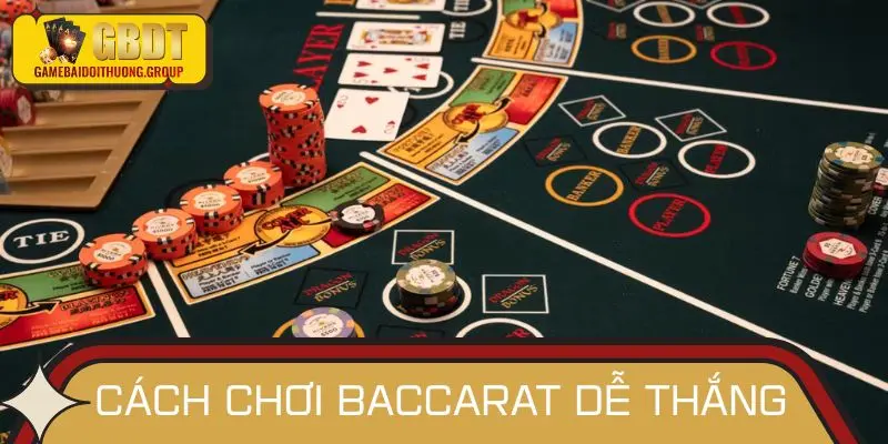 Cách chơi Baccarat chiến lược dễ thắng mà dân chơi lâu năm hay dùng