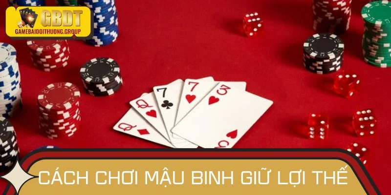 Cách chơi Mậu binh giúp bạn luôn giữ lợi thế ván bài