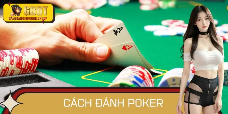 Cách Đánh Poker Thực Chiến - Mẹo Chơi Đỉnh Cao Ai Cũng Cần