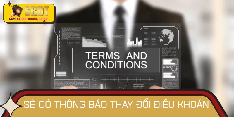 Sự thay đổi về một điều kiện nào đó đều sẽ được thông báo trước