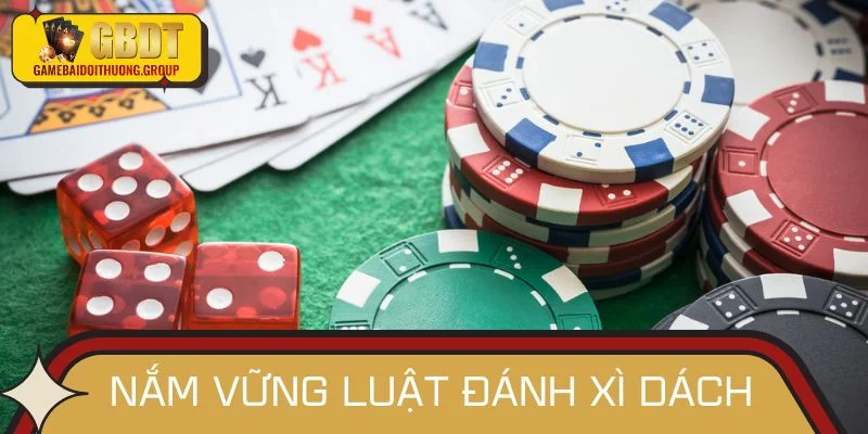 Nắm vững luật đánh Xì Dách giúp bạn tự tin ra tay