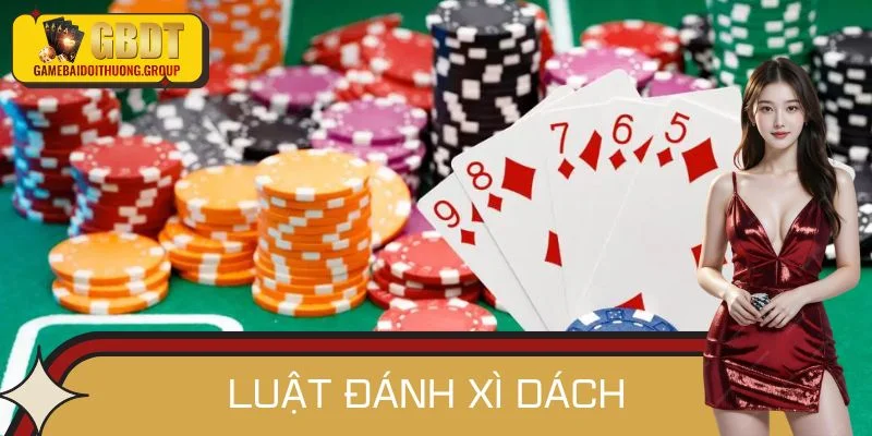 Luật Đánh Xì Dách Đầy Đủ Cho Người Mới Muốn Nhập Cuộc