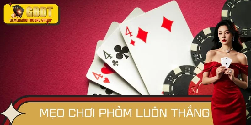 Mẹo Chơi Phỏm Luôn Thắng Giúp Bạn Luôn Kiểm Soát Thế Trận
