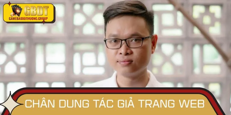 Chân dung của tác giả trang Game bài đổi thưởng