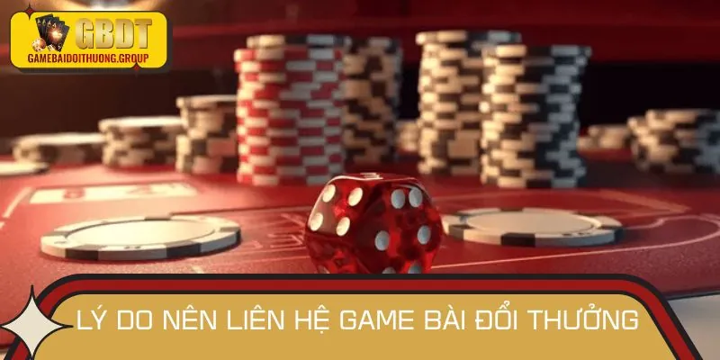 Lý do cần liên hệ đến trang web Game bài đổi thưởng